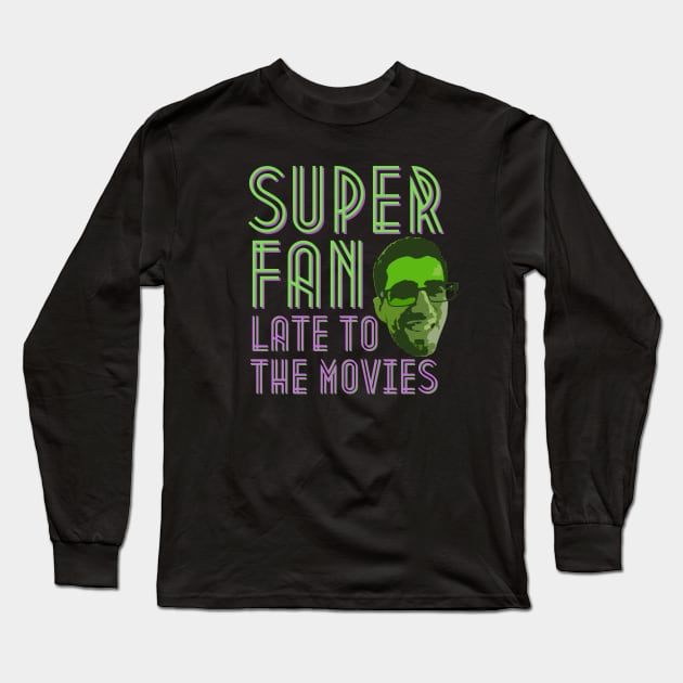 Super Fan T-Shirt! Long Sleeve T-Shirt by Late to the Movies Podcast